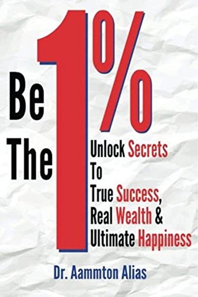 Ingram Be The One Percent Unlock Secrets To True Success Real Wealth & Ultimate Happiness