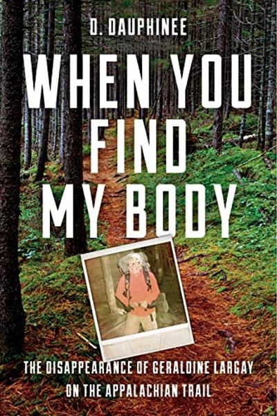 Ingram When You Find My Body The Disappearance Of Geraldine Largay On The Appalachian Trail