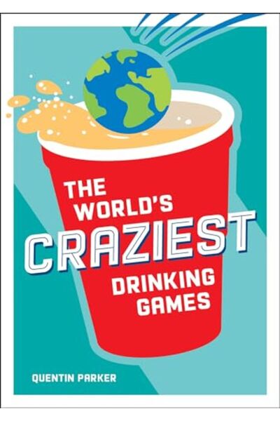 Hachette The Worlds Craziest Drinking Games A Compendium Of The Best Drinking...