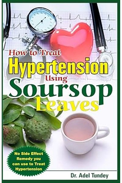 Ingram How To Treat Hypertension Using Soursop Leaves No Side Effect Remedy You Can Use To Treat Hypertens