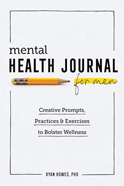 Sourcebook Mental Health Journal For Men Creative Prompts Practices And Exerc...