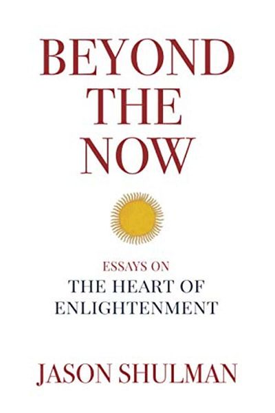 Ingram Beyond The Now Essays On The Heart Of Nonduality