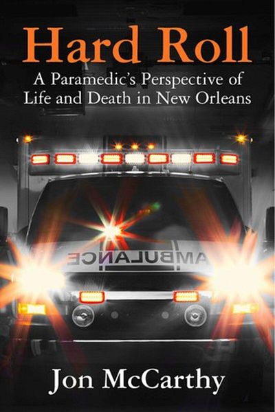 Ingram Hard Roll A Paramedics Perspective Of Life And Death In New Orleans