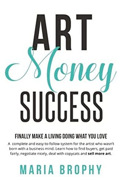 Ingram Art Money & Success A Complete And Easytofollow System For The Artist Who Wasnt Born With A Busi