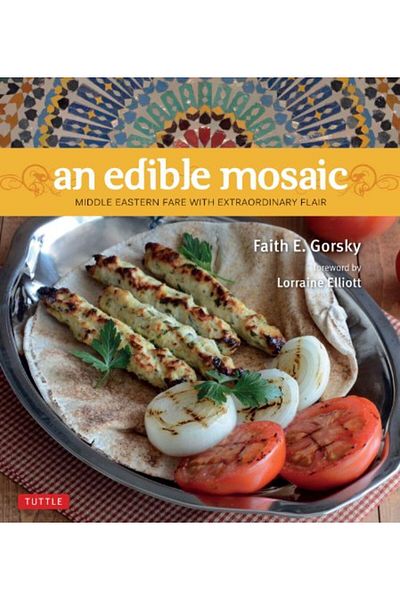 Ingram An Edible Mosaic Middle Eastern Fare With Extraordinary Flair [Middle Eastern Cookbook 80 Recipes]