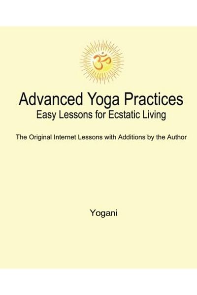 Ingram Advanced Yoga Practices Easy Lessons For Ecstatic Living