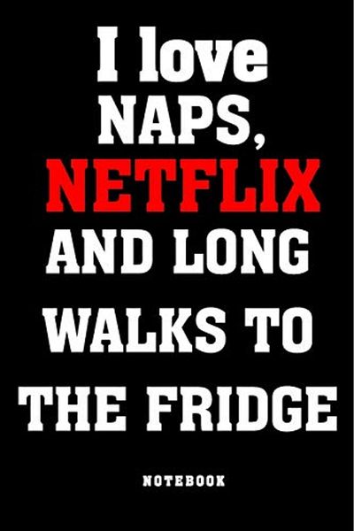 Ingram I Love Naps Netflix And Long Walks To The Fridge Notebook Funny Gag Notebook To Write In With Movi