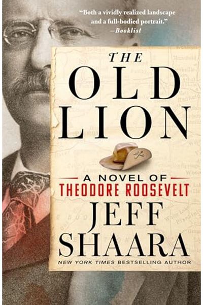 Macmillan Distribution The Old Lion A Novel Of Theodore Roosevelt