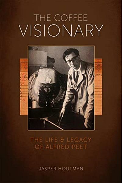 Ingram The Coffee Visionary The Life And Legacy Of Alfred Peet