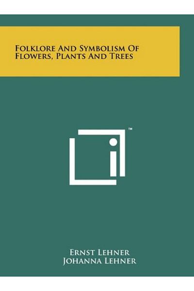 Ingram Folklore And Symbolism Of Flowers Plants And Trees