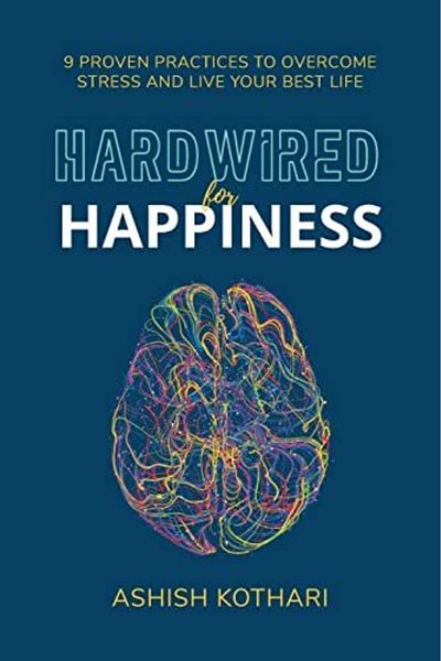 Ingram Hardwired For Happiness 9 Proven Practices To Overcome Stress And Live Your Best Life