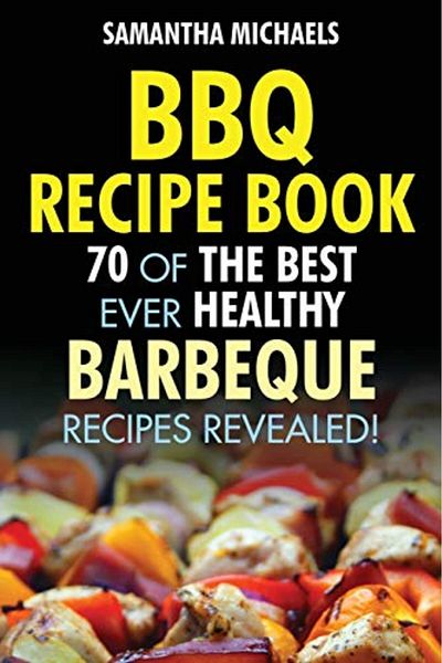 Ingram Bbq Recipe Book 70 Of The Best Ever Healthy Barbecue Recipesrevealed