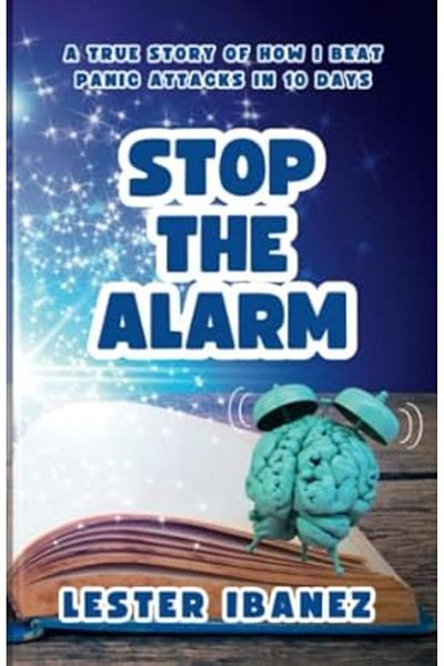 Ingram Stop The Alarm A True Story Of How I Beat Panic Attacks In 10 Days