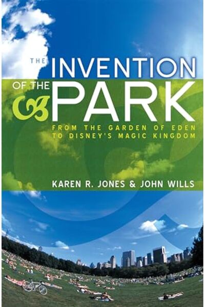 John Wiley اختراع الحديقة - المناظر الطبيعية الترفيهية من جنة عدن إلى مملكة ديزني السحرية