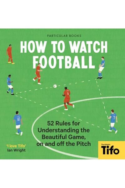 Penguin Random House كيفية مشاهدة كرة القدم 52 قاعدة لفهم اللعبة الجميلة داخل...