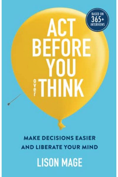 Ingram Act Before You Overthink Make Decisions Easier And Liberate Your Mind