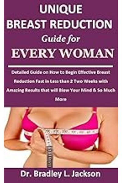 Ingram Unique Breast Reduction Guide For Every Woman Detailed Guide On How To Begin Effective Breast Reduc