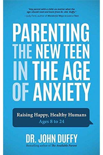 Ingram Parenting The New Teen In The Age Of Anxiety Raising Happy Healthy Humans Ages 8 To 24