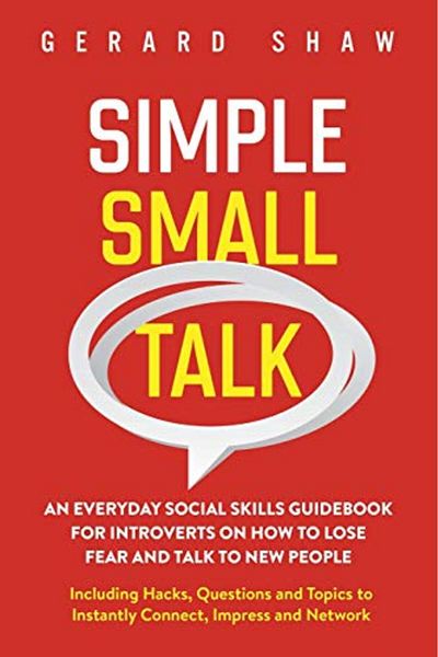Ingram Simple Small Talk An Everyday Social Skills Guidebook For Introverts On How To Lose Fear And Talk T