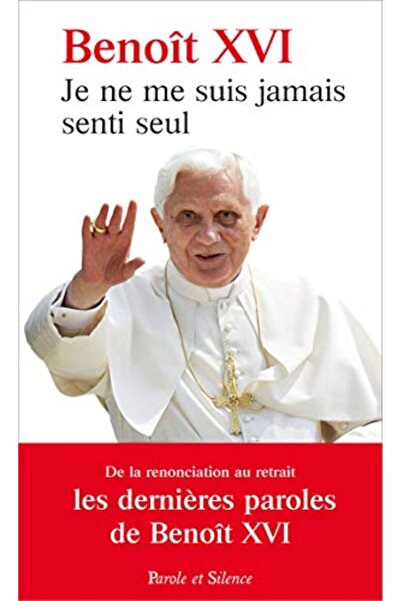 Parole et silence Je Ne Me Suis Jamais Senti Seul Les Derniers Discours Du Pape