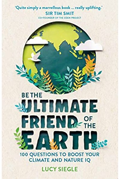 Hachette Be The Ultimate Friend Of The Earth 100 Questions To Boost Your Clim...