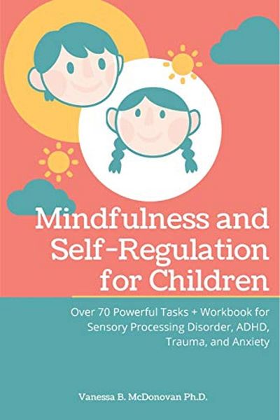 Ingram Mindfulness And Selfregulation For Children Over 70 Powerful Tasks Workbook For Sensory Processi