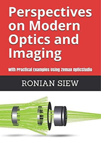 Ingram Perspectives On Modern Optics And Imaging With Practical Examples Using Zemaxr Opticstudiotm