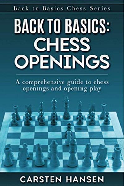 Ingram Back To Basics Chess Openings A Comprehensive Guide To Chess Openings And Opening Play