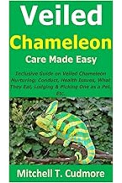 Ingram Veiled Chameleon Care Made Easy Inclusive Guide On Veiled Chameleon Nurturing; Conduct Health Issu