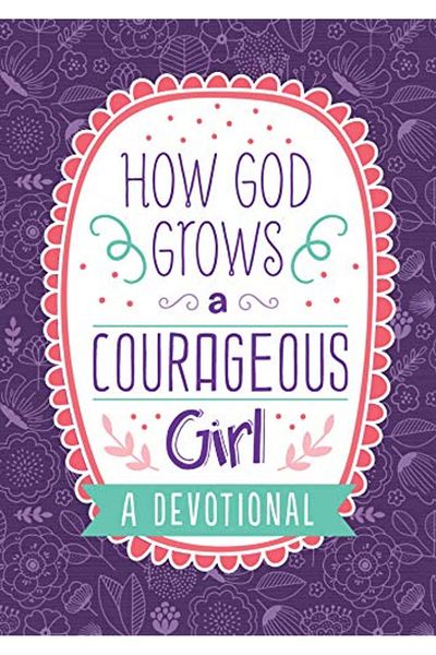 Ingram How God Grows A Courageous Girl A Devotional