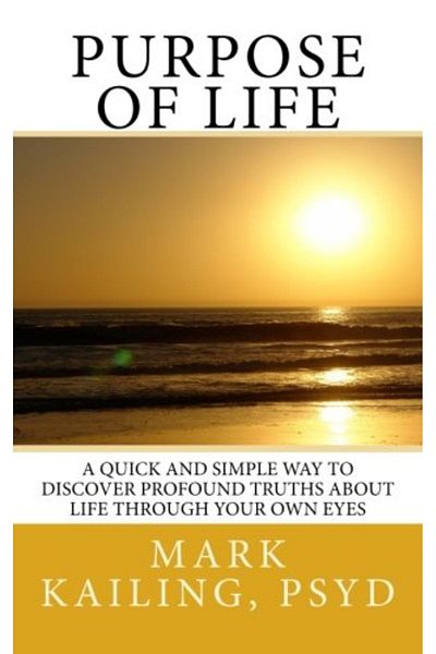 Ingram Purpose Of Life A Quick And Simple Way To Discover Profound Truths About Life Through Your Own Eyes