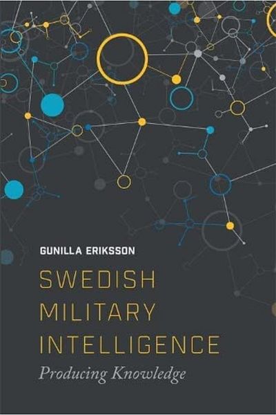 Macmillan Distribution Swedish Military Intelligence Producing Knowledge
