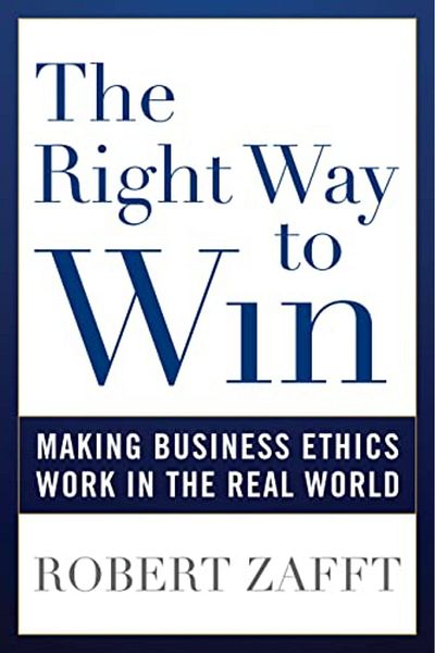 Ingram The Right Way To Win Making Business Ethics Work In The Real World