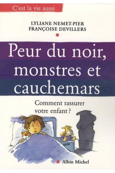 Albin Michel Peur Du Noir Monstres Et Cauchemars Comment Rassurer Votre Enfant