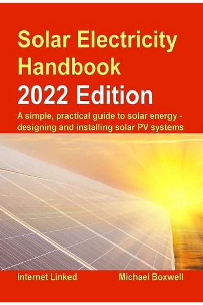 Ingram The Solar Electricity Handbook 2023 Edition A Simple Practical Guide To Solar Energy Designing