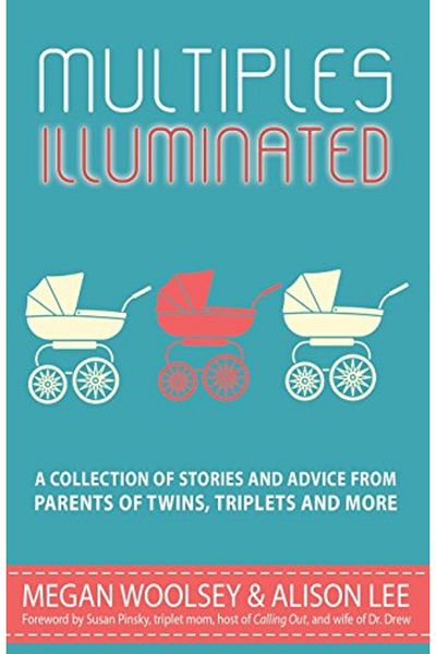 Ingram Multiples Illuminated A Collection Of Stories And Advice From Parents Of Twins Triplets And More