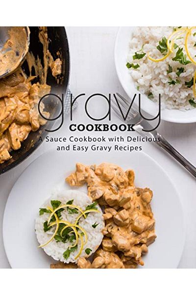 Ingram Gravy Cookbook A Sauce Cookbook With Delicious And Easy Gravy Recipes