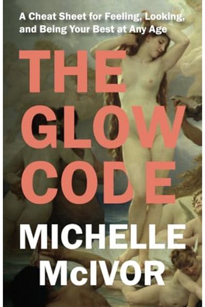 Ingram The Glow Code A Cheat Sheet For Feeling Looking And Being Your Best At Any Age