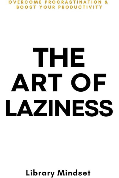 Ingram The Art Of Laziness Overcome Procrastination & Improve Your Productivity