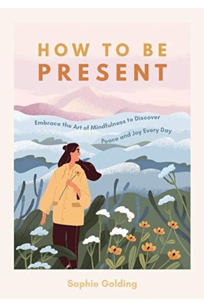 Hachette كيف تكون حاضرًا: احتضن فن اليقظة لاكتشاف السلام والفرح كل يوم