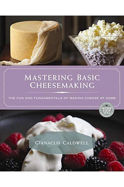 Ingram Mastering Basic Cheesemaking The Fun And Fundamentals Of Making Cheese At Home