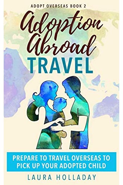 Ingram Adoption Abroad Travel Prepare To Travel Overseas To Pick Up Your Adopted Child