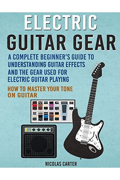 Ingram Electric Guitar Gear A Complete Beginners Guide To Understanding Guitar Effects And The Gear Used