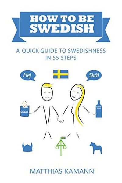 Ingram How To Be Swedish A Quick Guide To Swedishness In 55 Steps