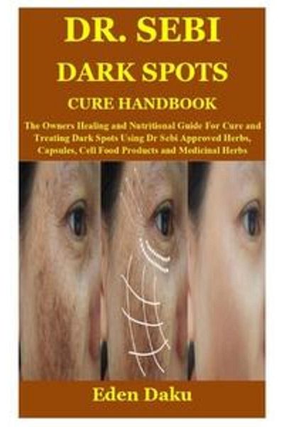 Ingram Dr Sebi Dark Spots Cure Handbook The Owners Healing And Nutritional Guide For Cure And Treating Da