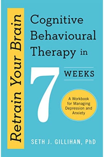 Hachette Retrain Your Brain Cognitive Behavioural Therapy In 7 Weeks A Workbo...