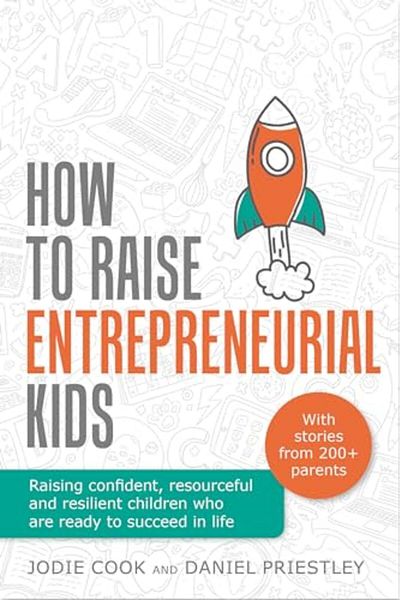 Ingram How To Raise Entrepreneurial Kids Raising Confident Resourceful And Resilient Children Who Are Rea