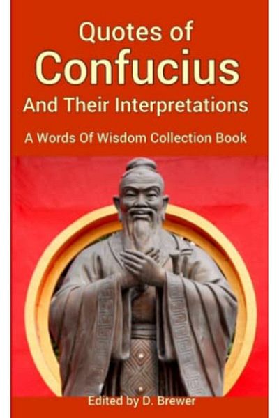 Ingram Quotes Of Confucius And Their Interpretations A Words Of Wisdom Collection Book