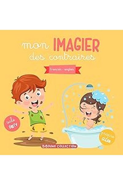Ingram Mon Imagier Des Contraires Livre Educatif Et Ludique Francaisanglais Pour Enfants Et Toutpetits