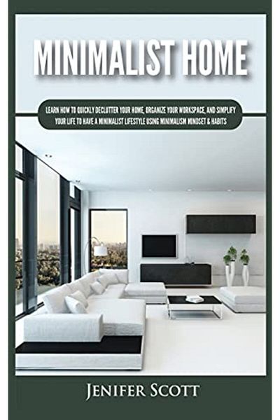 Ingram Minimalist Home Learn How To Quickly Declutter Your Home Organize Your Workspace And Simplify You